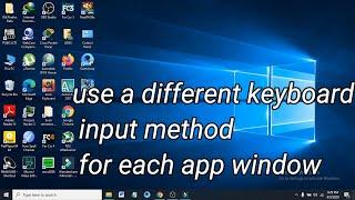 Windows 10 : How to enable or disable use a different keyboard input method for each app window