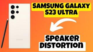 How to Fix Speaker Distortion Problem SAMSUNG Galaxy S23 Ultra