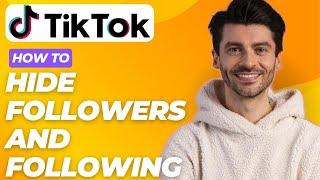 how to hide followers and following on tiktok