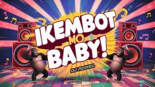 IKEMBOT MO BABY - DJ Rowel (Official Music Video)