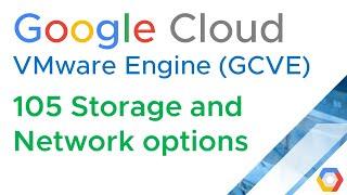 GCVE 105 Storage and Network options (Google Cloud VMware Engine) (Jason Meers)
