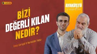 BİZİ DEĞERLİ KILAN NEDİR? | AYAKÜSTÜ SOHBETLER | 11. BÖLÜM