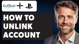 How To Unlink Your Genshin Impact Account On Ps4 (Full 2024 Guide)