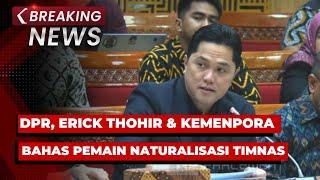 BREAKING NEWS - Rapat DPR, Erick Thohir & Wamenpora Bahas Pemain Naturalisasi Timnas Indonesia