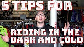 5 Tips For Mtn Biking In The Cold & Dark