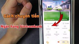 Cách chuyển tiền ngân hàng Vietcombank - Chuyển khoản VCB giao diện mới