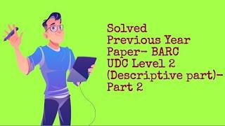 BARC UDC LEVEL 2- Previous Year Paper Solution || Descriptive part solution essay and letter. Part 2