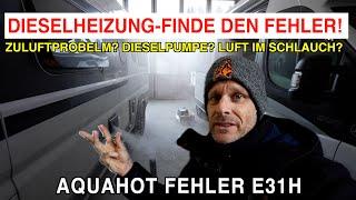 #1111 E31H FEHLERSUCHE bei AQUAHOT DIESELHEIZUNG | Zuluft? Dieselpumpe? Leitungen? FINDEN WIR WAS?