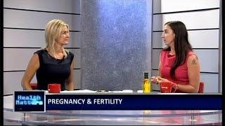 "Fertility & Pregnancy" on Health Matters with Dr. Lana Marconi