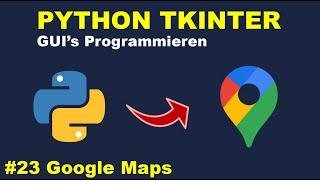 Google Maps Programmieren Teil 9 | Python GUI's mit Tkinter Programmieren #23