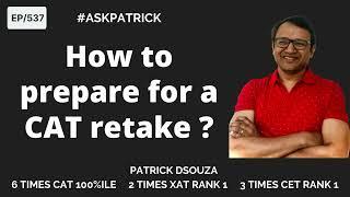 How to prepare for a CAT retake? | AskPatrick | Patrick Dsouza | 6 times CAT 100%iler