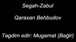 Segah-Zabul, Qaraxan Behbudov