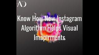 How Instagram New Algorithm Helps Visual Impairments?