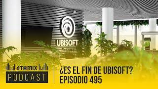 ¿Es el fin de Ubisoft? – Atomix Podcast 495