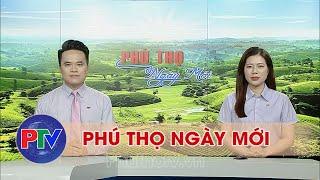 Phú Thọ ngày mới ngày 14/9/2024 | Phú Thọ ngày mới