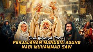 Kisah Perjalanan Hidup Manusia Agung Rasulullah Muhammad SAW - Sirah Nabawiyah Bagian 1