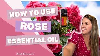 DOTERRA ROSE OIL -How To Use Rose Essential Oil