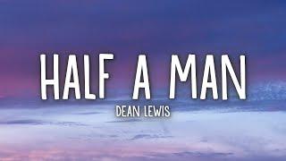 Dean Lewis - Half A Man (Lyrics)