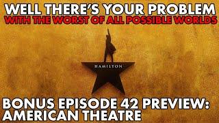 Well There's Your Problem | Bonus Episode 42 PREVIEW: American Theatre