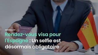 Rendez-vous visa pour l'Espagne : Un selfie est désormais obligatoire