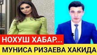 НОХУШ ХАБАР МУНИСА РИЗАЕВА АФСУСКИ... СРОЧНО КЎРИНГ.