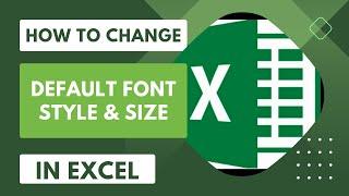 How to Change Default Font Size and Style in MS Excel