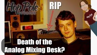 The Death of the Analog Mixing Desk - a modern Studio Engineer's perspective