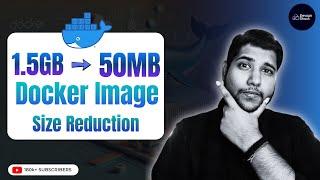 Reducing Docker Image Size from 1.5GB To 50MB | Docker | DevOps