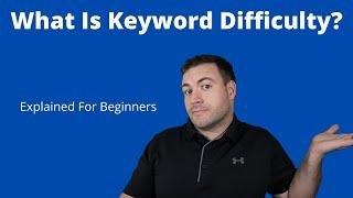 What Is Keyword Difficulty - An Easy To Understand Explanation