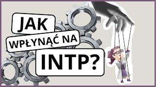 Jak wpłynąć na INTP?