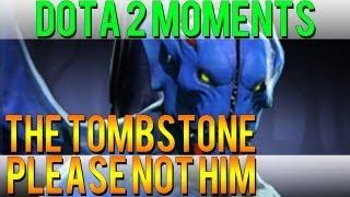 Dota 2 Moments - The Tombstone Please not Him