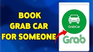 How To Book Grab Car For Someone Else 2024 | Guide To Sending A Grab Ride