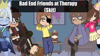 Bad End Friends at Therapy || Gacha, Skit