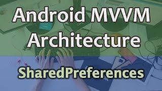 #16 Android MVVM Architecture Tutorial - SharedPreferences