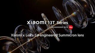 Xiaomi x Leica Co-engineered Summicron lens | Xiaomi 13T Series | Masterpiece in sight