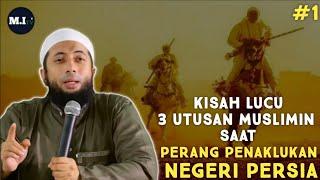 Kisah Lucu 3 Utusan Muslimin Saat Perang Penaklukan Negeri Persia #1 | -Ust Khalid Basalamah, Lc.MA