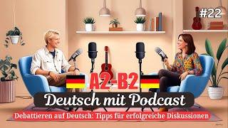 Dialoge A2-B2 || Deutsch mit Podcast || Debattieren auf Deutsch - Tipps für Erfolg || Ep# 22