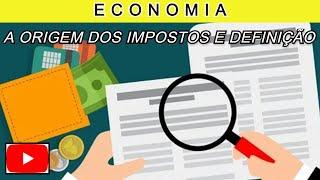 ECONOMIA  (A ORIGEM DOS IMPOSTOS E DEFINIÇÃO)