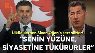 Ülkücülerden Sinan Oğan'a sert sözler! "Senin yüzüne, siyasetine tükürürler"