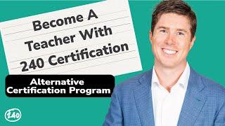 Become a Teacher With 240 Certification!