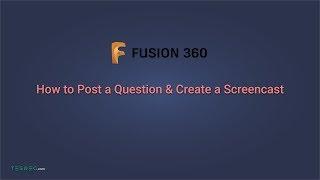 Fusion 360: How to Post a Question & Create a Screencast