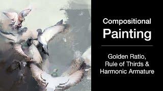 Compositional Painting. How to use the Golden Ratio, Rule Of Thirds & Harmonic Armature effectively.