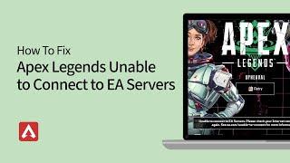 How to Fix Apex Legends Unable to Connect to EA Servers Error
