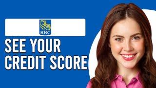 How To See Your Credit Score On RBC App (How To Check Your Credit Score On RBC App)