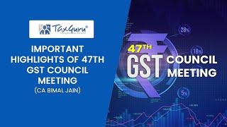 Important Highlights of 47th GST Council Meeting