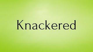 Knackered | Knackered Meaning | Pronunciation of Knackered | Knackered – English Word of the Day