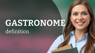 Gastronome | what is GASTRONOME definition