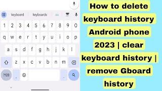 How to delete keyboard history Android phone 2023 | clear keyboard history | remove Gboard history