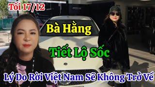 Tối 17/12 Bà Hằng Lên Tiếng Nói Rỏ Lý Do Rời Việt Nam Sẽ Không Về Nữa Quá Sốc