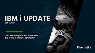 IBM i Update: June 2023 | Proximity